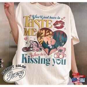 Youll Just Have To Taste Me When Hes Kissin You Shirt Unisex